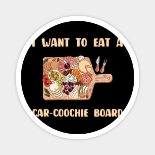 Charcuterie Saying I Want To Eat A Car-Coochie Board Magnet